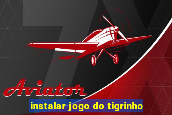 instalar jogo do tigrinho